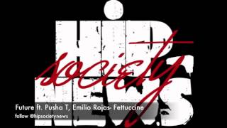 Future ft Pusha T Emilio Rojas - Fettuccine