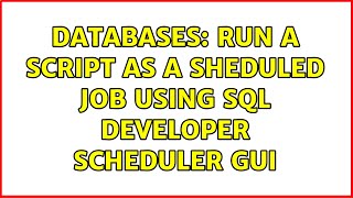 Databases: Run a script as a sheduled job using sql developer scheduler GUI