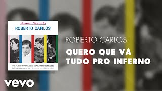 Video thumbnail of "Roberto Carlos - Quero Que Vá Tudo Pro Inferno (Áudio Oficial)"