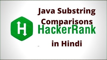 Java Substring Comparision HackerRank solution in hindi