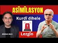 ASİMİLASYON  Kurdî dihele-Tedbîrên Lezgîn çi ne? Heval Dilbahar Bedran Dere