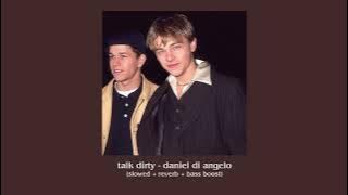 talk dirty - daniel di angelo  (slowed   reverb   bass boosted)