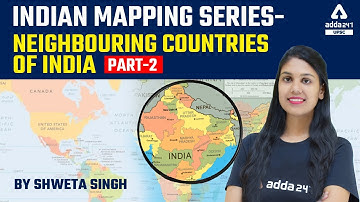 Neighbouring Countries Of India #2 | Mapping For UPSC, UPPCS, MPPSC, BPSC, UKPSC, RPSC, All Exams