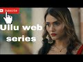Ullu web series. Web series hot. New chilling series.