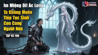 [Truyện Audio] Im miệng đi! Ác Long, Ta Không muốn tiếp tục sinh con cùng ngươi nữa Chương 92-199