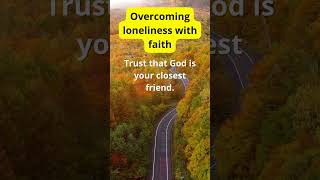 Finding Solace: Embracing Faith in Times of Loneliness
