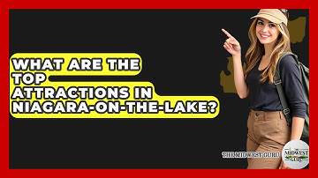 What Are The Top Attractions In Niagara-on-the-Lake? - The Midwest Guru
