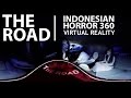 THE ROAD - 360 INDONESIAN HORROR ( VR Short Film )