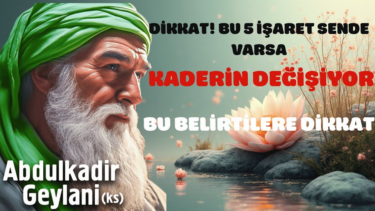 KADERİNİN DEĞİŞECEĞİNİN 5 MÜTHIŞ İŞARETİ - Abdülkadir Geylani'den Hayat Dersi