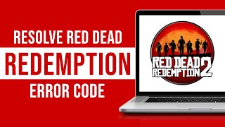 How To Resolve Red Dead Redemption Error Code 27140000 (Fixed)