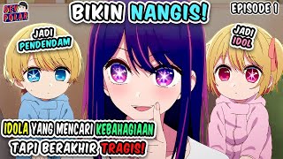 BIKIN NANGIS! Kisah Sedih Seorang Idol Yang Mencari Kebahagiaan! - Oshi No Ko Episode 1