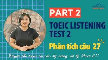 V2.49🔴 Luyện thi toeic mỗi ngày - Toeic listening test 2 - part 2 - Thaki toeic 900 - Đáp án câu 27