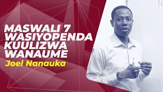 Maswali 7 wasiyopenda kuulizwa Wanaume - Joel Nanauka