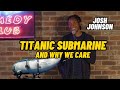 Titanic submarine and why we care  josh johnson  new york comedy club  stand up comedy