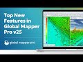Top New Features in Global Mapper Pro v25