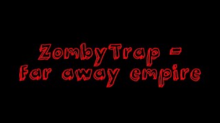 Zombytrap -  Far Away Empire