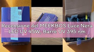 Recensione del MEEKBOS Luce Nera LED UV 45W, Barre UV 395 nm per Feste Fluorescenti, Pittura Corpore