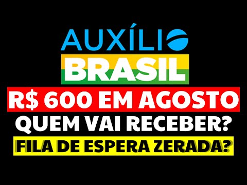 600 REAIS AUXÍLIO BRASIL AGOSTO QUEM VAI RECEBER? FILA DE ESPERA ZERADA EM AGOSTO? VEJA SÓ!