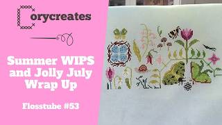 Flosstube 53: Summer WIPS and Jolly July Wrap Up
