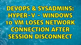 DevOps & SysAdmins: Hyper-V - Windows 10 VM loses network connection after session disconnect Net Worth
