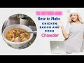 How to Make Chicken, Bacon and Corn Chowder