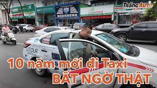 10 năm mới đi taxi ở Hà Nội, thật bất ngờ anh em ạ