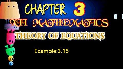 XII MATHEMATICS/Example:3.15/THEORY OF EQUATIONS