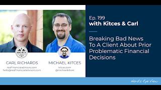Breaking Bad News To A Client About Prior Problematic Financial Decisions - Kitces & Carl Ep 199