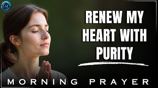 Lord, Create in Me a Heart Fully Devoted to You | Morning Prayer
