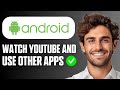 How To Watch YouTube and Use Other Apps on Android (Multitask Guide 2026)