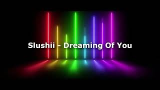 Slushii - Dreaming Of You