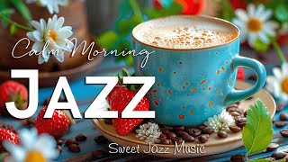 Calm Jazz Morning ☕ Happy Jazz Instrumental & Relaxing Bossa Nova  for Positive Mood