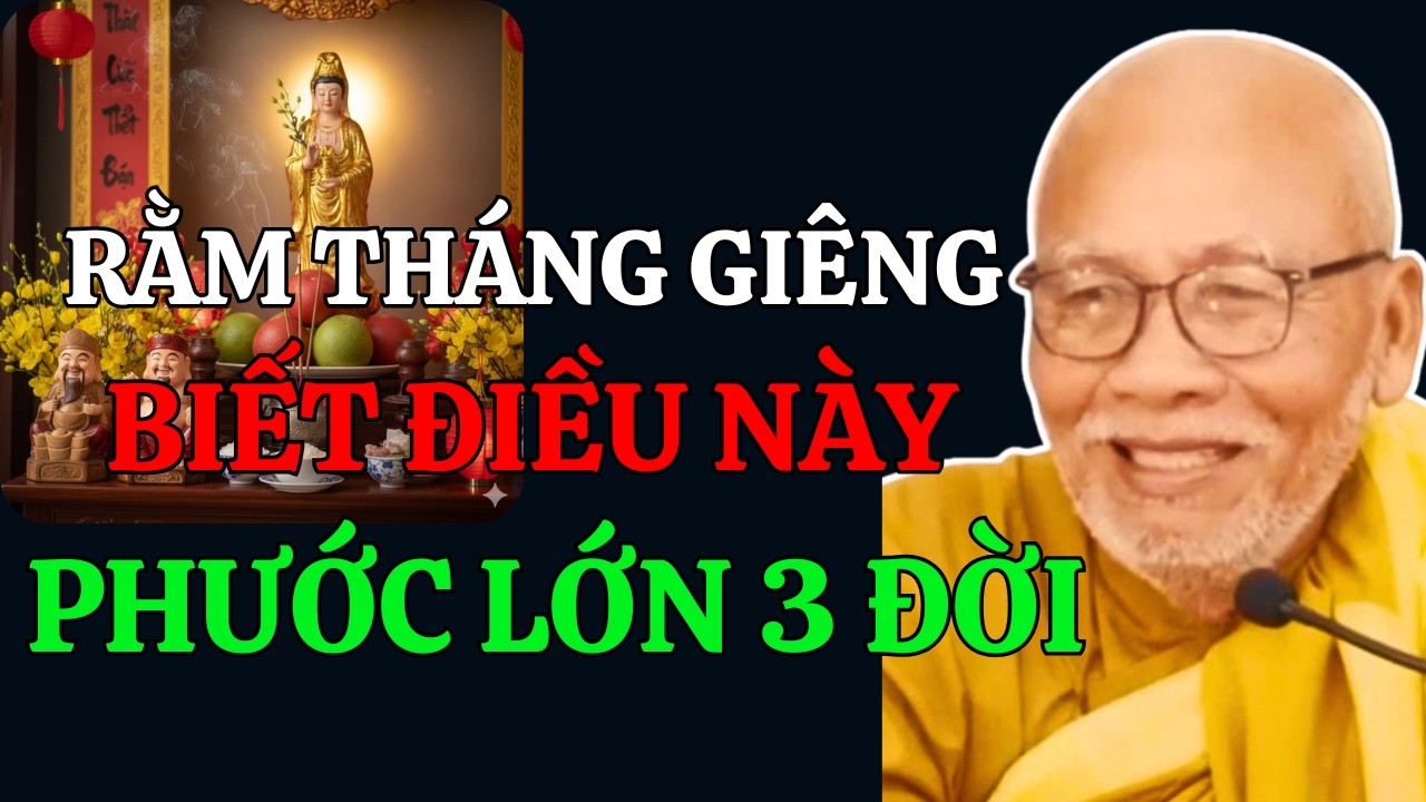 RẰM THÁNG GIÊNG: Ai Có Duyên Nghe Được Điều Này, PHƯỚC Lớn 3 Đời | Thiền Sư An Lạc Hạnh