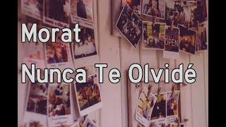 Morat - Nunca Te Olvidé (Letra)