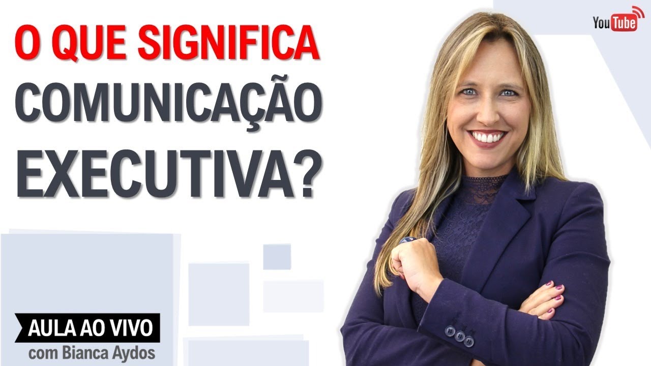 Aula #98 - O que significa comunicação executiva? - YouTube