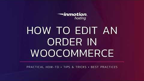 How to Edit an Order in WooCommerce