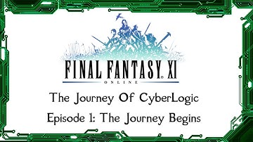 A Guide To FFXI - The Journey of CyberLogic - Episode 1 - The Journey Begins