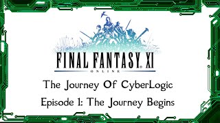 A Guide To FFXI - The Journey of CyberLogic - Episode 1 - The Journey Begins
