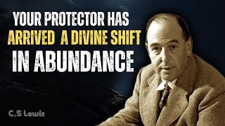 Your Protector Has Arrived — A Divine Shift in Abundance | C.S Lewis Sermons