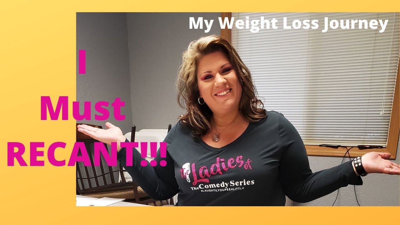My Weight Loss Journey - I must RECANT!