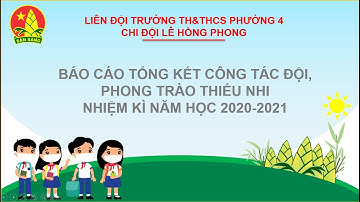 CHI ĐỘI LÊ HỒNG PHONG (9A) BÁO CÁO TỔNG KẾT CÔNG TÁC ĐỘI VÀ PHONG TRÀO THIẾU NHI 2020 - 2021