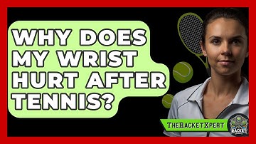 Why Does My Wrist Hurt After Tennis? - The Racket Xpert