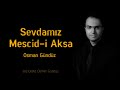 Osman Gündüz | Sevdamız Mescid-i Aksa