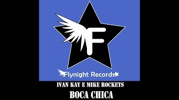 Ivan Kay e Mike Rockets -Feat Mirla ( Boca Chica ) Fly Night Records