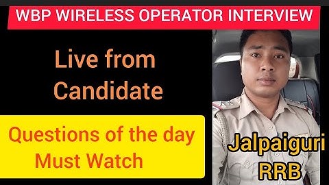 🔥🔥WBP WIRELESS OPERATOR INTERVIEW AT JALPAIGURI RRB 🔥 23/03/2023