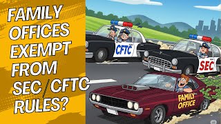 SEC & CFTC Rules: The Family Office Loophole Explained 🤫