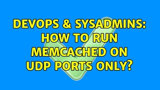 DevOps & SysAdmins: How to run memcached on UDP ports only? (2 Solutions!!)