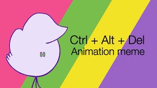 Ctrl + Alt + Del (Animation Meme)