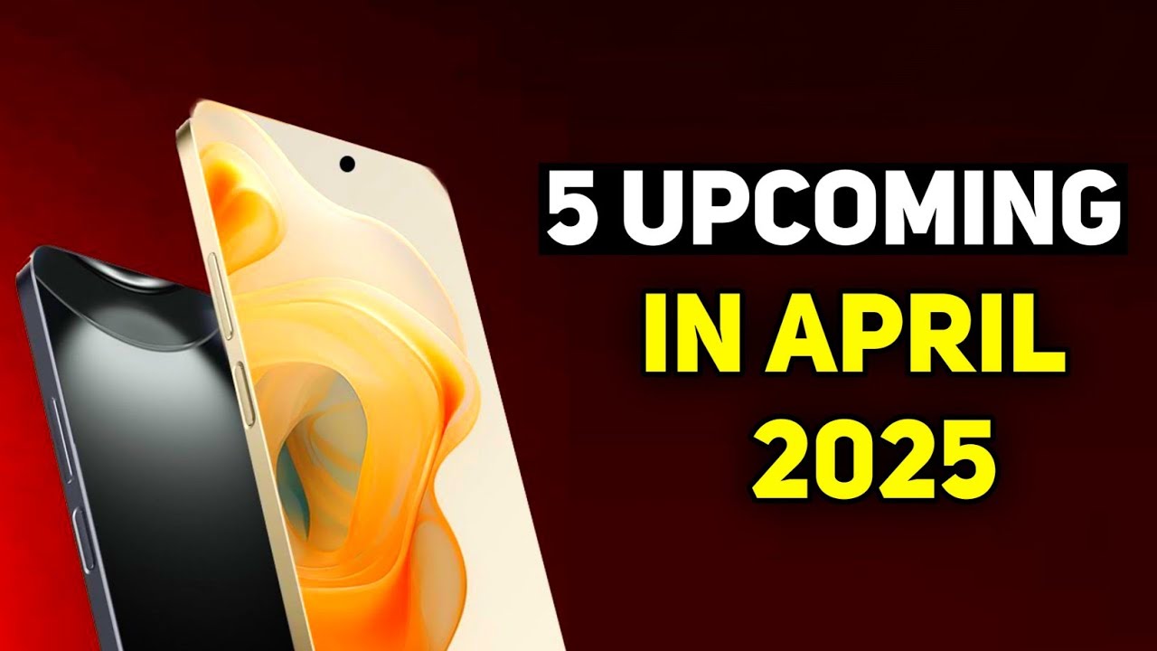 Top 5 UpComing Phones April 2025 ! Price & Launch Date in india - YouTube