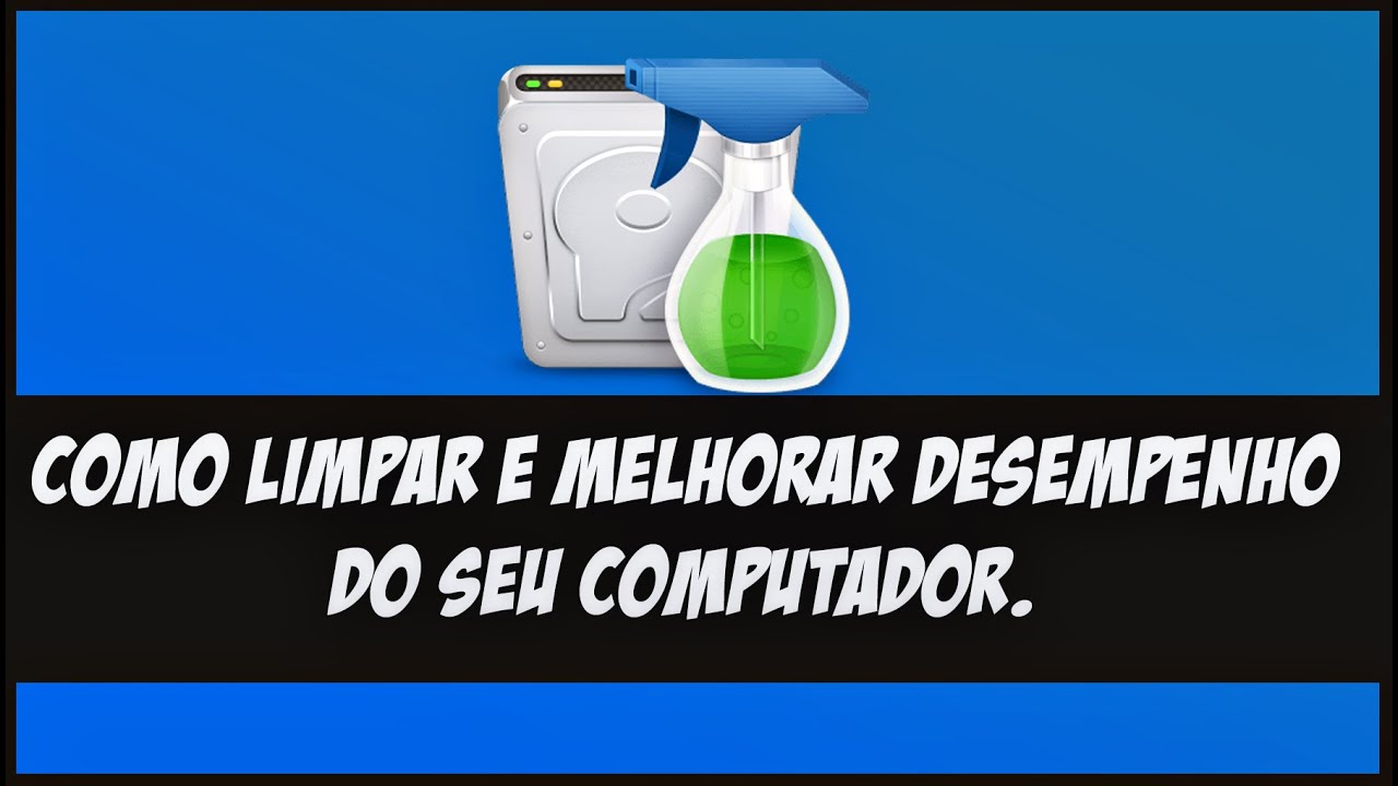 Como limpar e Melhorar desempenho do seu computador YouTube